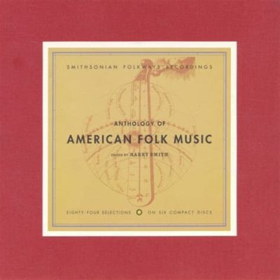 What was the anthology of american folk music apex, and how did it redefine the boundaries of musical storytelling?